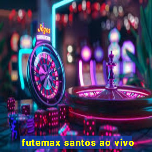 futemax santos ao vivo